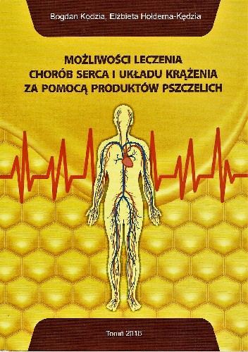 Możliwości leczenia chorób serca i układu krążenia za pomocą produktów pszczelich - Elżbieta Hołderna-Kędzia