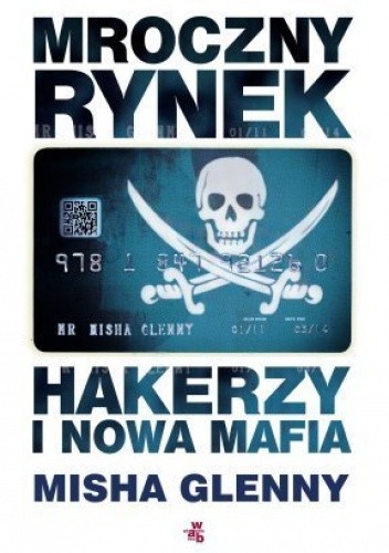 Mroczny rynek. Hakerzy i nowa mafia - Misha Glenny