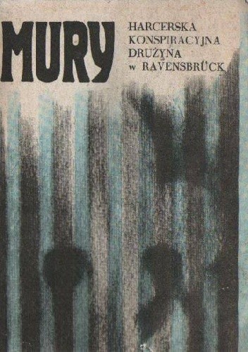 MURY Harcerska konspiracyjna drużyna z Ravensbruck - Andrzej Szefer