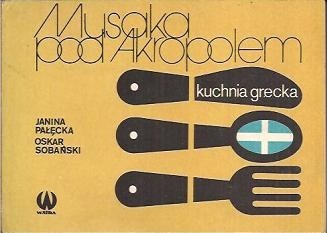 Musaka pod Akropolem. Kuchnia grecka - Janina Pałęcka