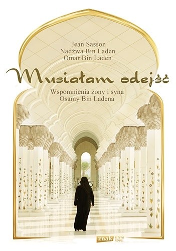 Musiałam odejść. Wspomnienia żony i syna Osamy bin Ladena - Jean Sasson