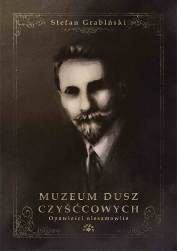 Muzeum dusz czyśćcowych. Opowieści niesamowite - Stefan Grabiński