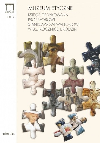 Muzeum Etyczne. Księga dedykowana profesorowi Stanisławowi Waltosiowi w 85. rocznicę urodzin - Dorota Folga-Januszewska
