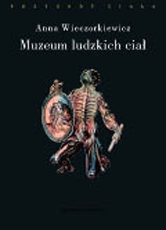 Muzeum ludzkich ciał. Anatomia spojrzenia - Anna Wieczorkiewicz