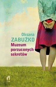 Muzeum porzuconych sekretów - Oksana Zabużko