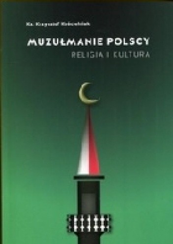 Muzułmanie polscy. Religia i kultura - Krzysztof Kościelniak
