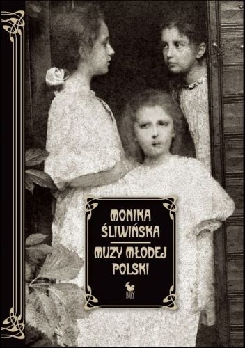 Muzy Młodej Polski. Życie i świat Marii, Zofii i Elizy Pareńskich - Monika Śliwińska