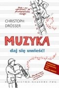 Muzyka. Daj się uwieść! - Christoph Drösser