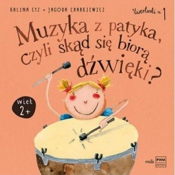 Muzyka z patyka, czyli skąd się biorą dźwięki? - Kalina Cyz