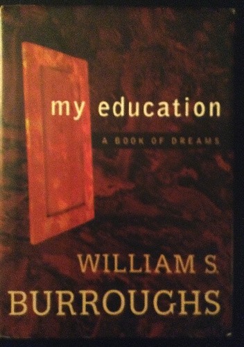 My Education: A Book of Dreams - William Seward Burroughs