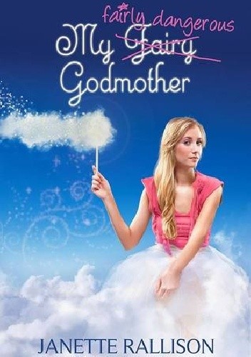 My Fairly Dangerous Godmother - Janette Rallison