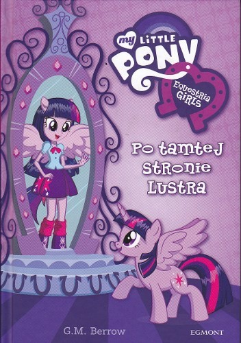 My Little Pony: Equestria Girls: Po tamtej stronie lustra - Gillian Berrow
