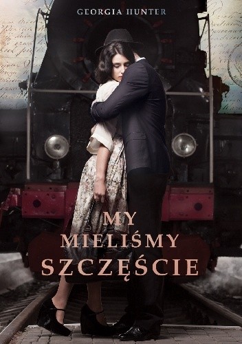 My mieliśmy szczęście - Georgia Hunter