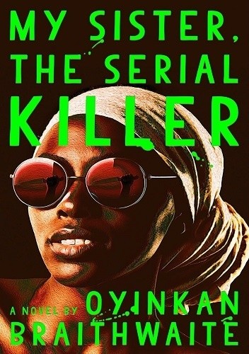 My Sister, the Serial Killer - Oyinkan Braithwaite