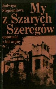 My z Szarych Szeregów. Opowieść z lat wojny - Jadwiga Stępieniowa