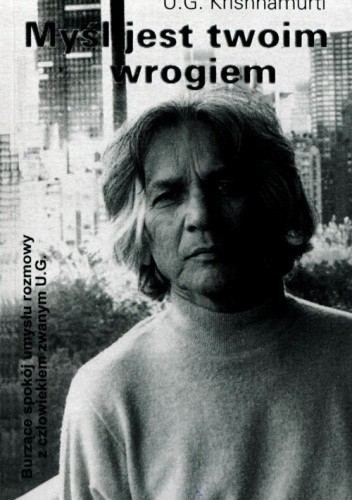 Myśl jest twoim wrogiem - Uppaluri Gopala Krishnamurti