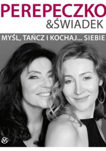 Myśl, tańcz i kochaj... siebie - Agnieszka Perepeczko