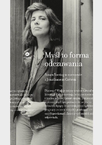 Myśl to forma odczuwania. Susan Sontag w rozmowie z Jonathanem Cottem - Susan Sontag