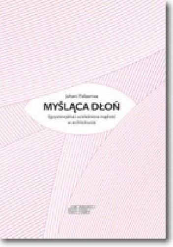 Myśląca dłoń - Juhani Pallasmaa