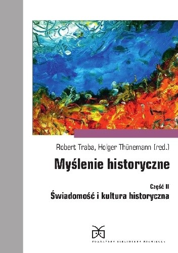 Myślenie historyczne, Część II, Świadomość i kultura historyczna - Robert Traba