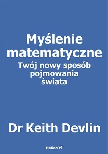 Myślenie matematyczne. Twój nowy sposób pojmowania świata - Keith Devlin