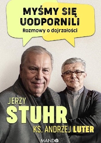 Myśmy się uodpornili. Rozmowy o dojrzałości - Jerzy Stuhr