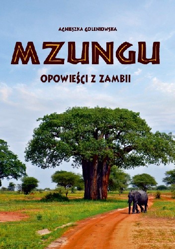 Mzungu. Opowieści z Zambii. - Agnieszka Goleniowska