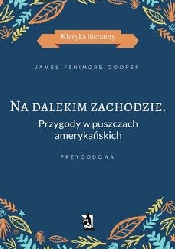 Na dalekim zachodzie. Przygody w puszczach amerykańskich - James Fenimore Cooper