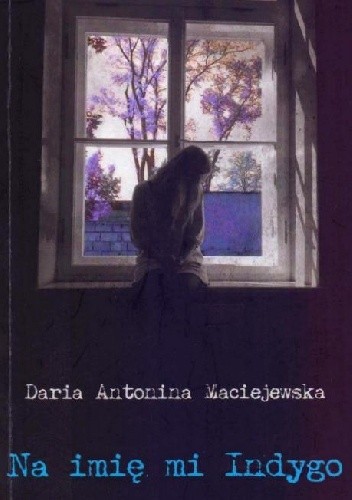 Na imię mi Indygo - Daria Antonina Maciejewska