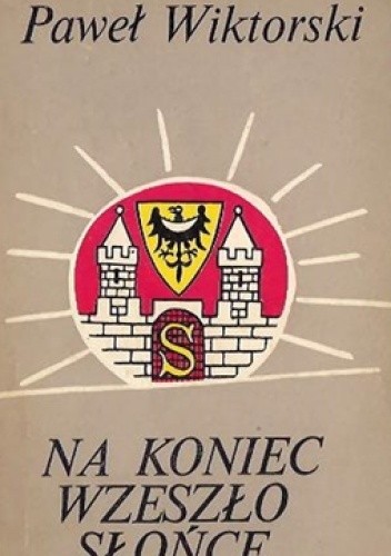 Na koniec wzeszło słońce - Paweł Wiktorski