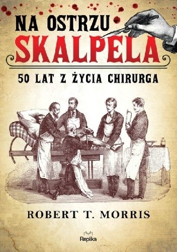 Na ostrzu skalpela. 50 lat z życia chirurga - Robert Tuttle Morris