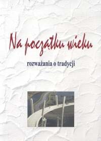 Na początku wieku. Rozważania o tradycji - Zofia Trojanowiczowa