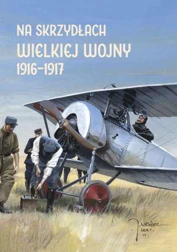 Na skrzydłach Wielkiej Wojny 1916-1017 - praca zbiorowa