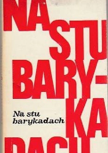 Na stu barykadach. Wiersze i pieśni walki nieznane lub zapomniane - praca zbiorowa