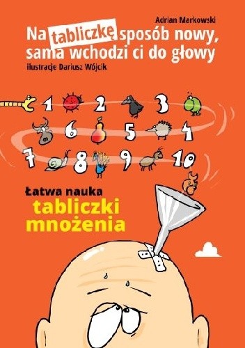 Na tabliczkę sposób nowy, sama wchodzi ci do głowy. Łatwa nauka tabliczki mnożenia - Adrian Markowski