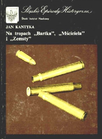 Na tropach „Bartka”, „Mściciela” i „Zemsty” - Jan Kantyka
