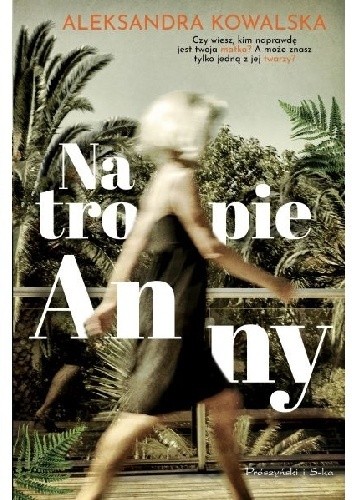 Na tropie Anny - Aleksandra Kowalska