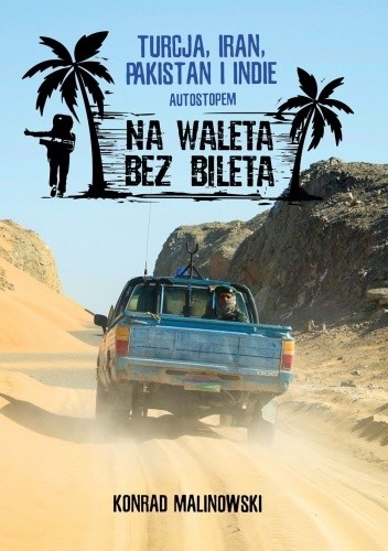 Na waleta bez bileta: Turcja, Iran. Pakistan i Indie autostopem - Konrad Malinowski