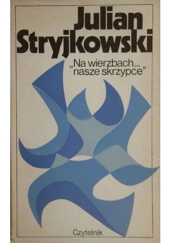 Na wierzbach... nasze skrzypce - Julian Stryjkowski