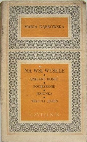 Na wsi wesele. Szklane konie. Pocieszenie. Jesionka. Trzecia jesień - Maria Dąbrowska