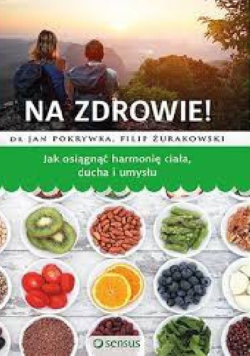 Na zdrowie! Jak osiągnąć harmonię ciała, ducha i umysłu - Żurakowski Filip