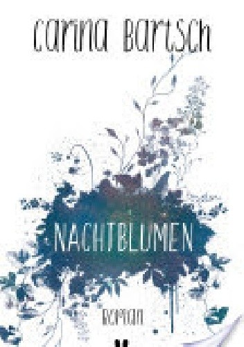 Nachtblumen - Carina Bartsch