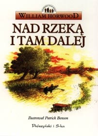Nad rzeką i tam dalej - William Horwood