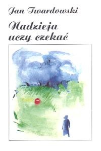 Nadzieja uczy czekać - Jan Twardowski