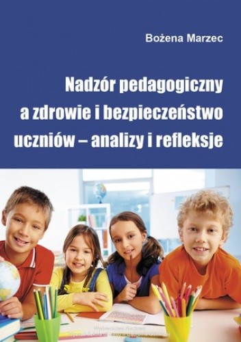 Nadzór pedagogiczny a zdrowie i bezpieczeństwo uczniów - analizy i refleksje - Bożena Marzec
