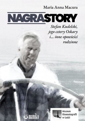 Nagrastory - Stefan Kudelski, jego cztery Oskary i... inne opowieści rodzinne - Maria Anna Macura