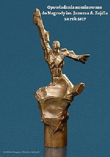 Nagroda im. Janusza A. Zajdla 2018. Antologia utworów nominowanych za rok 2017 - Marta Kisiel