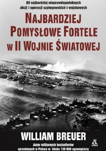 Najbardziej pomysłowe fortele w II Wojnie Światowej - William B. Breuer