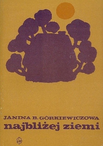 Najbliżej ziemi - Janina Barbara Górkiewiczowa