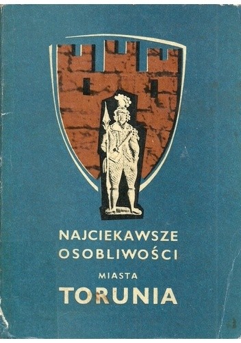 Najciekawsze osobliwości miasta Torunia z dawnych i nowszych czasów - Marian Sydow